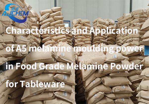 Characteristics and Application of A5 Melamine Moulding Power in Food Grade Melamine Moulding Power for Tableware